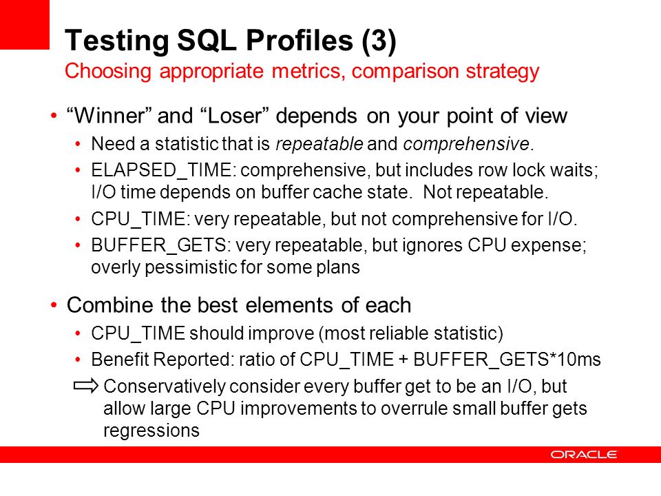 Testing SQL Profiles (3) Choosing appropriate metrics, comparison strategy