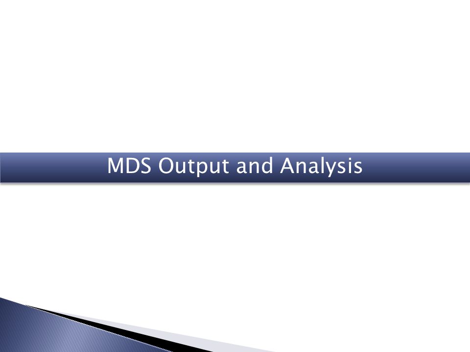 MDS Output and Analysis