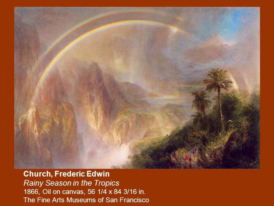 ( ) Hudson River School. Frederic Edwin Church, born in Hartford, Connecticut,