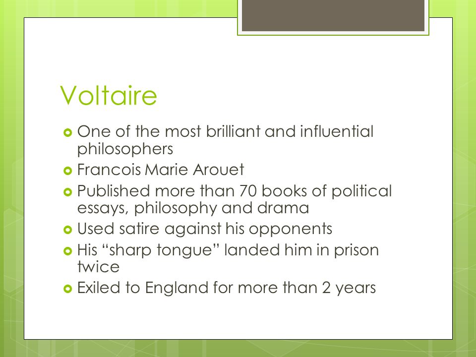 Voltaire One of the most brilliant and influential philosophers