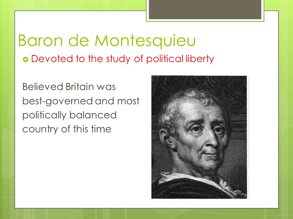 Baron de Montesquieu Devoted to the study of political liberty