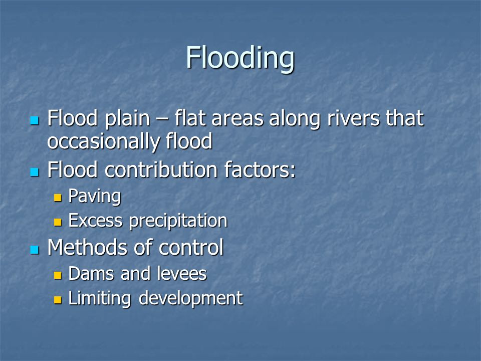 Flooding Flood plain – flat areas along rivers that occasionally flood