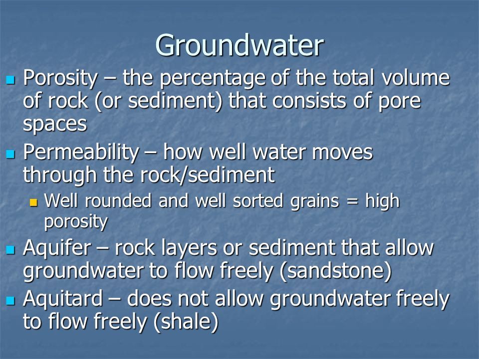 Groundwater Porosity – the percentage of the total volume of rock (or sediment) that consists of pore spaces.