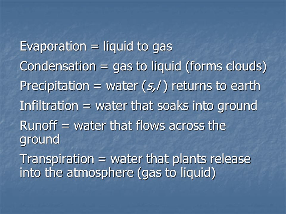 Evaporation = liquid to gas