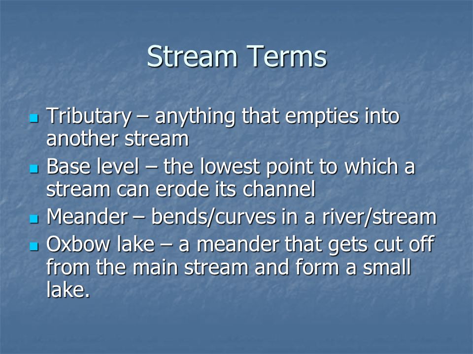 Stream Terms Tributary – anything that empties into another stream