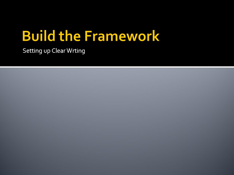 Build the Framework Setting up Clear Wrting