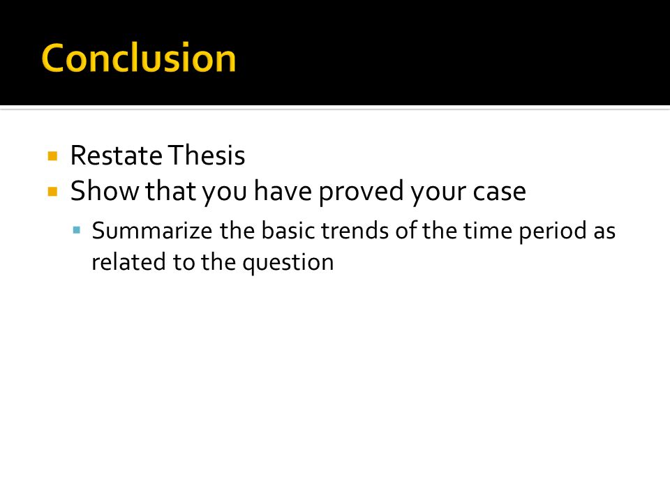 Conclusion Restate Thesis Show that you have proved your case
