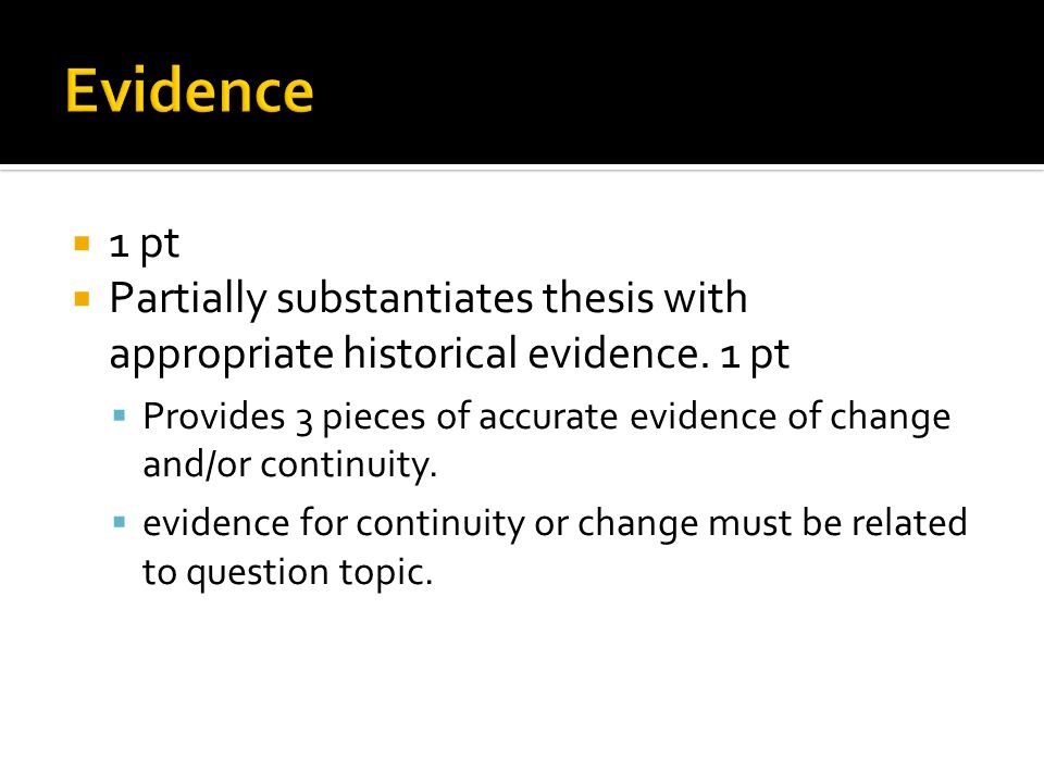 Evidence 1 pt. Partially substantiates thesis with appropriate historical evidence. 1 pt.
