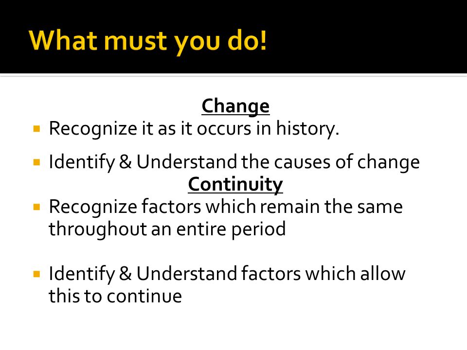 What must you do! Change Recognize it as it occurs in history.