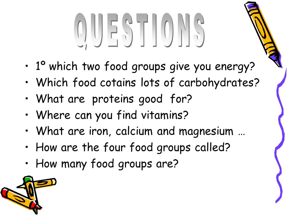 QUESTIONS 1º which two food groups give you energy