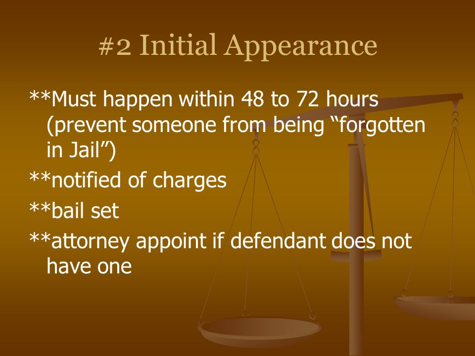 #2 Initial Appearance **Must happen within 48 to 72 hours (prevent someone from being forgotten in Jail )