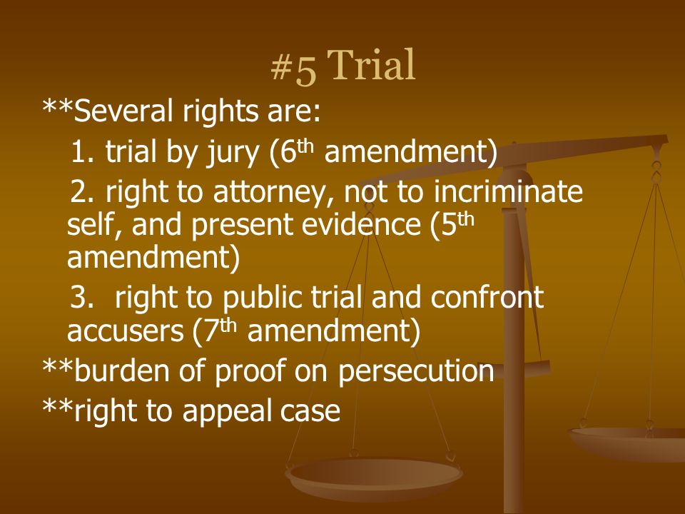 #5 Trial **Several rights are: 1. trial by jury (6th amendment)
