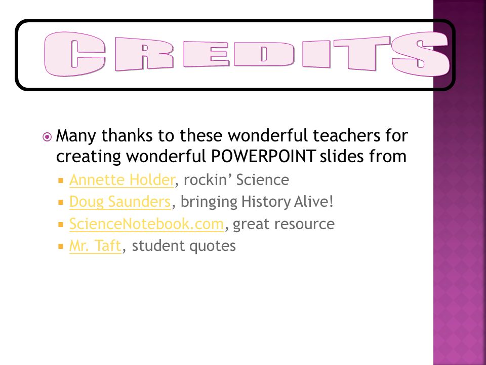 CREDITS Many thanks to these wonderful teachers for creating wonderful POWERPOINT slides from. Annette Holder, rockin’ Science.