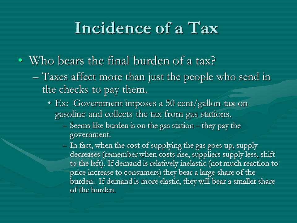 Incidence of a Tax Who bears the final burden of a tax