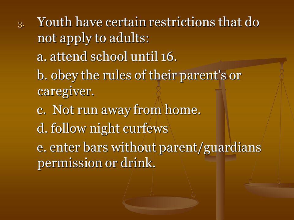 Youth have certain restrictions that do not apply to adults: