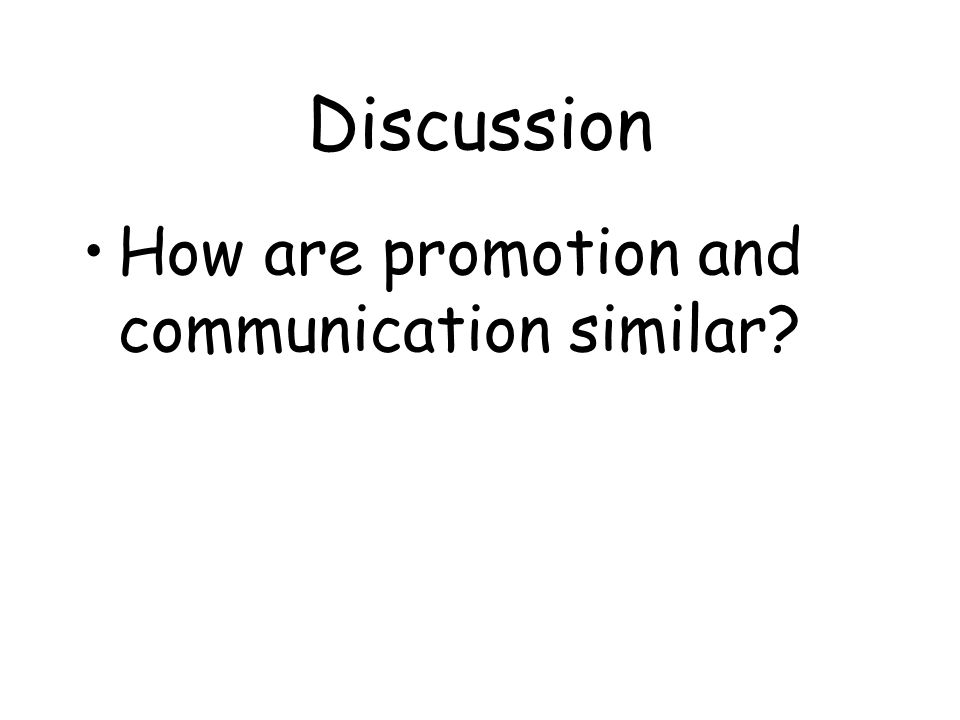 Discussion How are promotion and communication similar