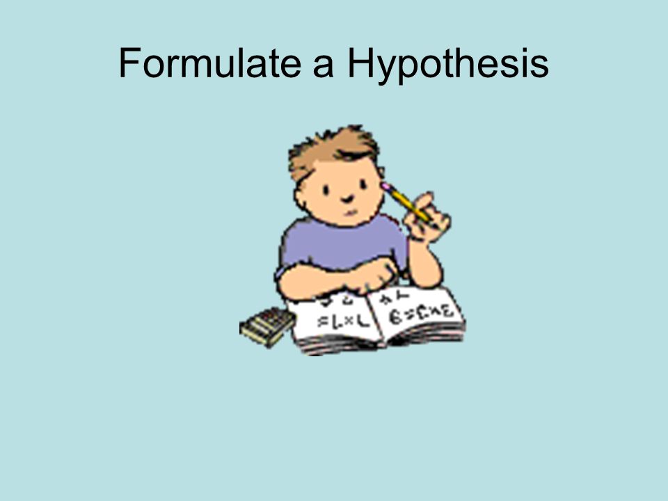 Formulate a Hypothesis