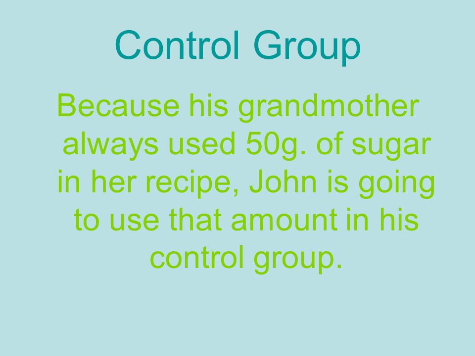 Control Group Because his grandmother always used 50g.