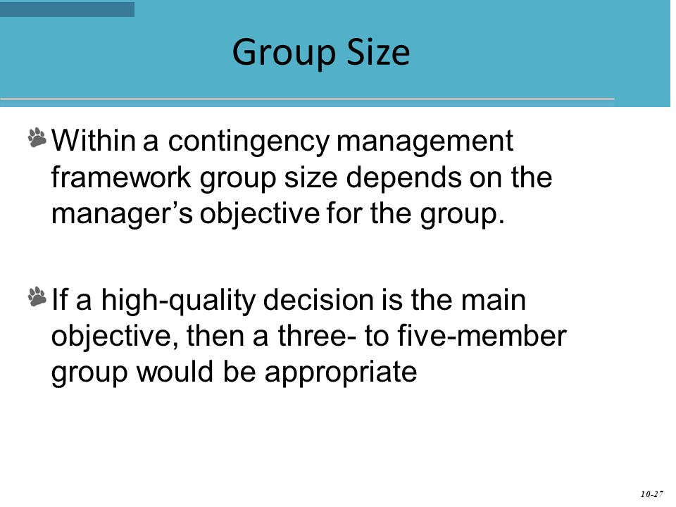 Group Size Within a contingency management framework group size depends on the manager’s objective for the group.