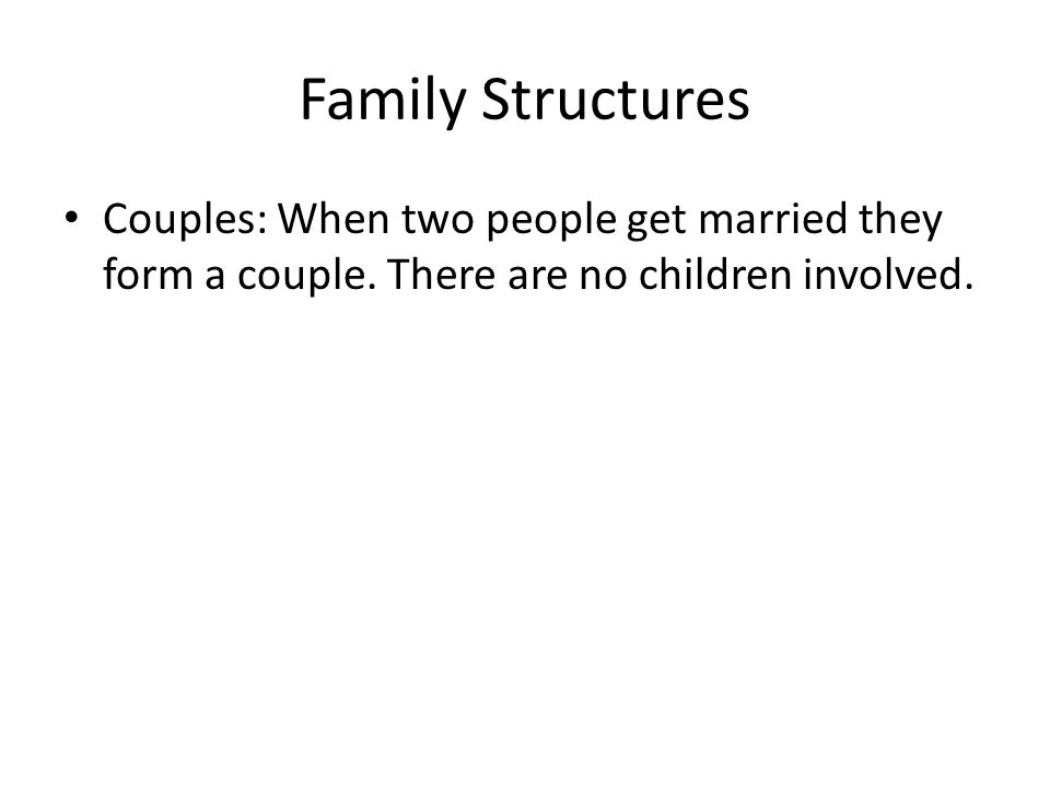 Family Structures Couples: When two people get married they form a couple.