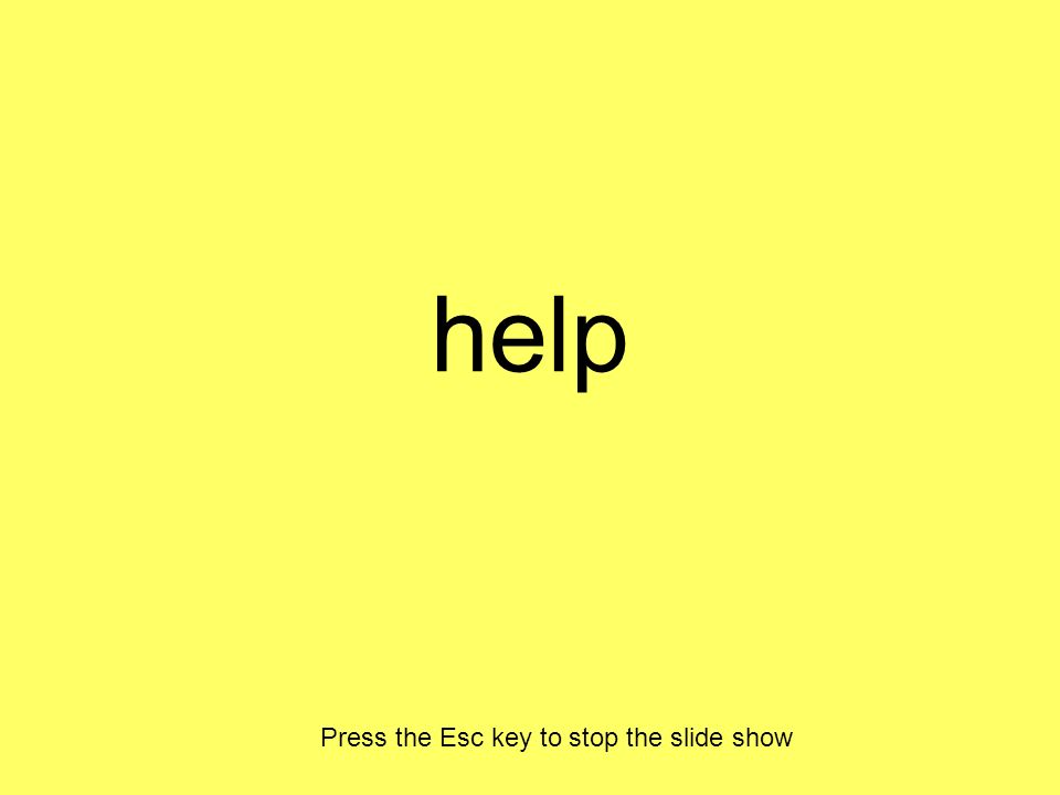 help Press the Esc key to stop the slide show