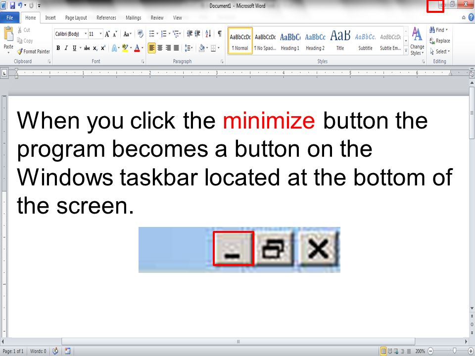 When you click the minimize button the program becomes a button on the Windows taskbar located at the bottom of the screen.
