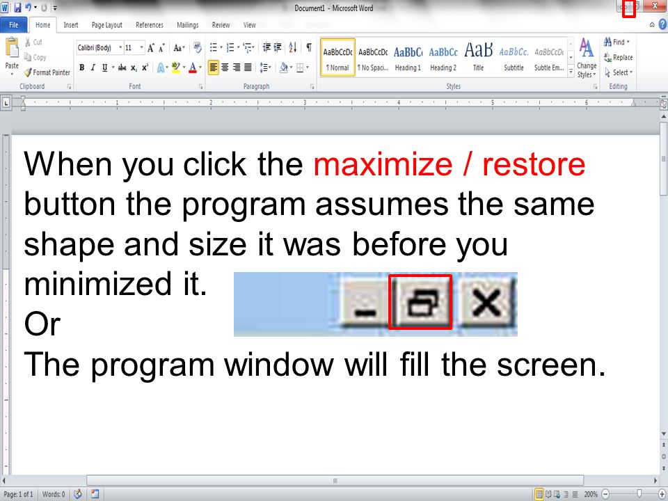 When you click the maximize / restore button the program assumes the same shape and size it was before you minimized it.