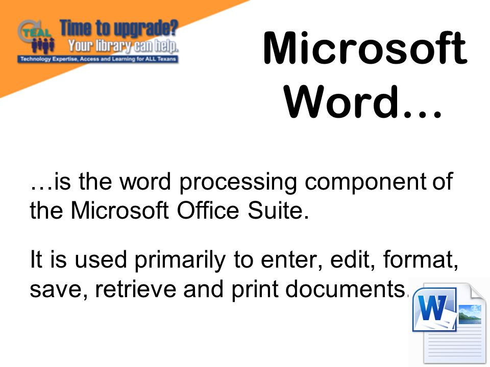 Microsoft Word… …is the word processing component of the Microsoft Office Suite.
