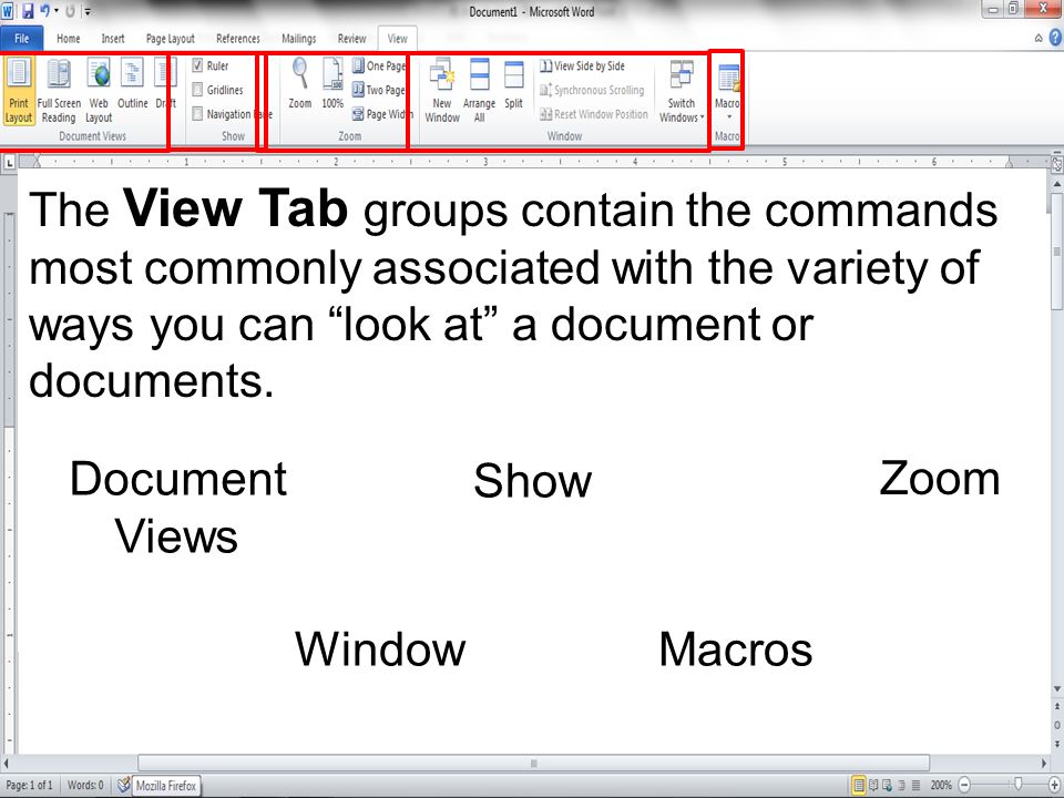 The View Tab groups contain the commands most commonly associated with the variety of ways you can look at a document or documents.