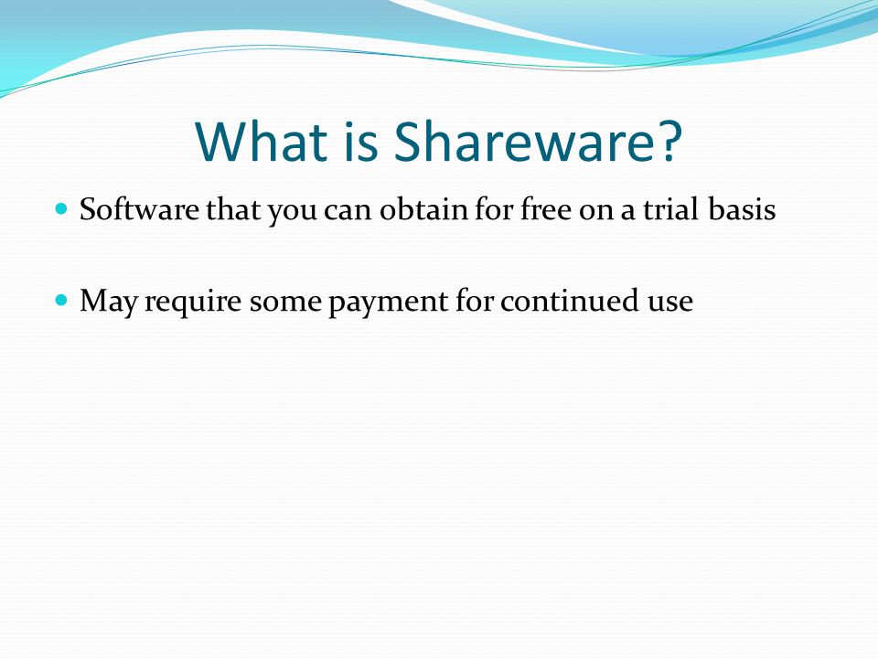 What is Shareware. Software that you can obtain for free on a trial basis.