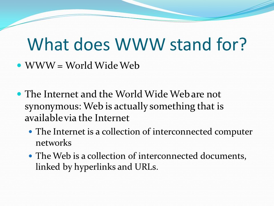 What does WWW stand for WWW = World Wide Web