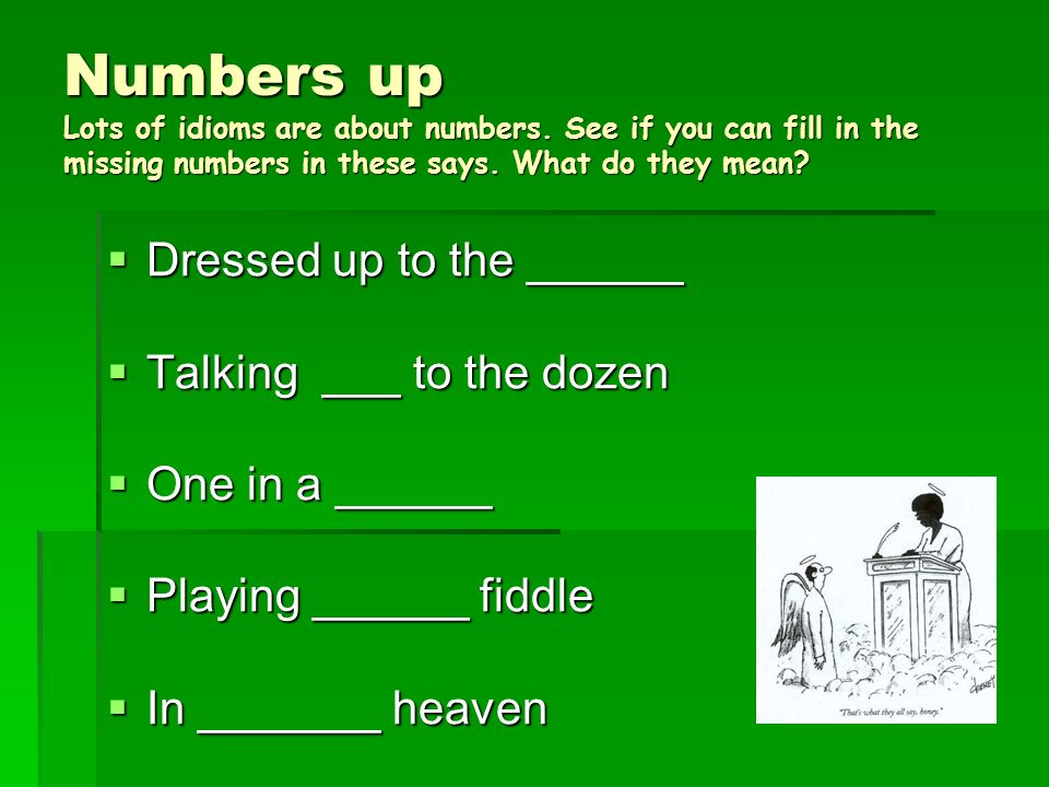 Numbers up Lots of idioms are about numbers