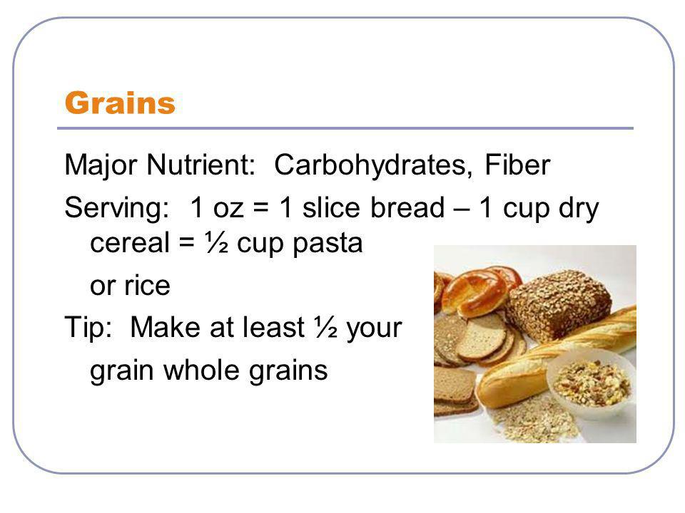Grains Major Nutrient: Carbohydrates, Fiber