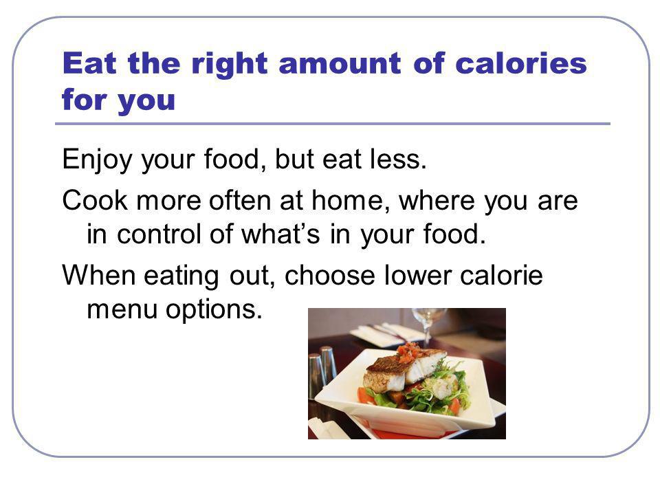 Eat the right amount of calories for you