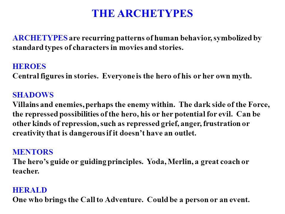 THE ARCHETYPES ARCHETYPES are recurring patterns of human behavior, symbolized by standard types of characters in movies and stories.