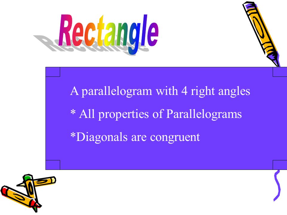 Rectangle A parallelogram with 4 right angles