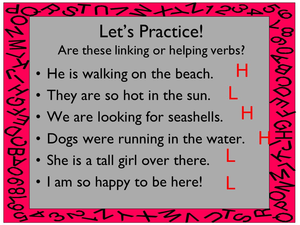 Let’s Practice! Are these linking or helping verbs
