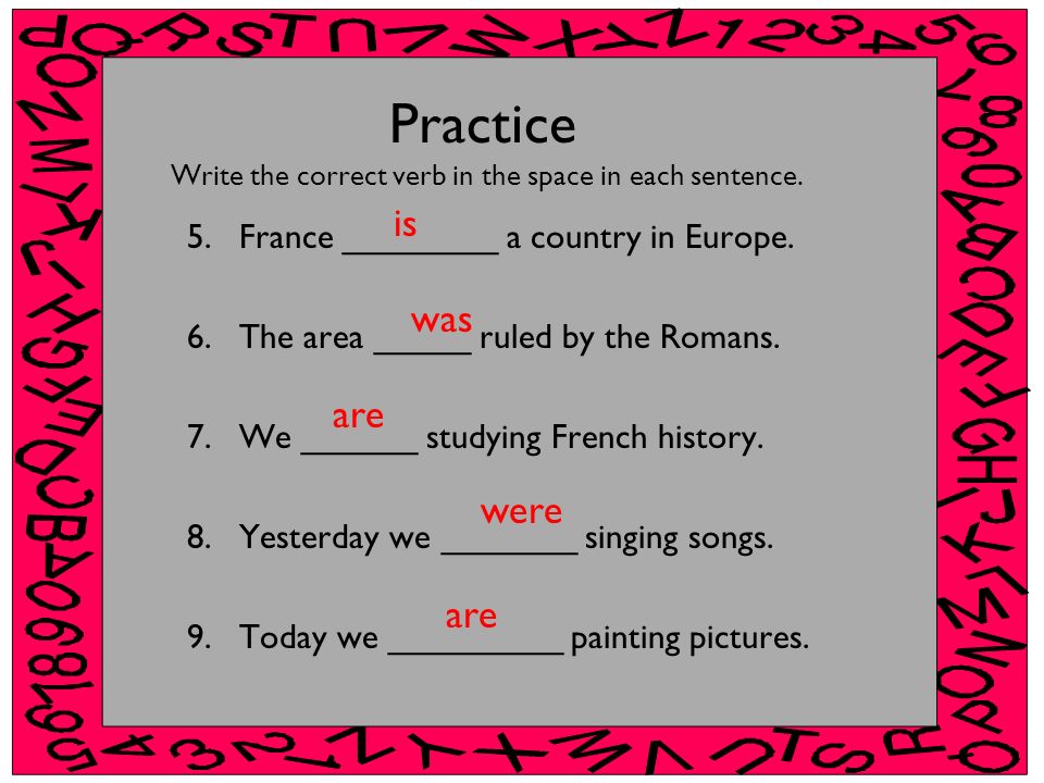 Practice Write the correct verb in the space in each sentence.
