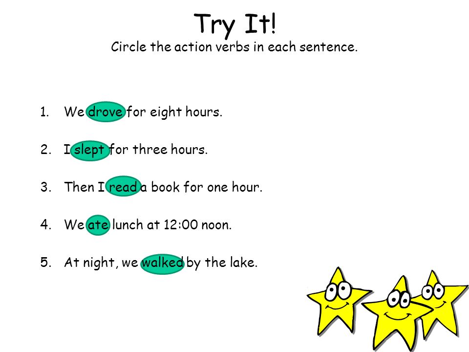 Try It! Circle the action verbs in each sentence.