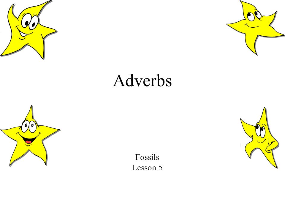 Adverbs Fossils Lesson 5