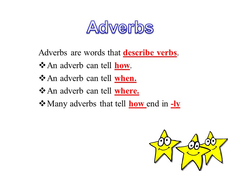 Adverbs Adjectives Adverbs are words that describe verbs.