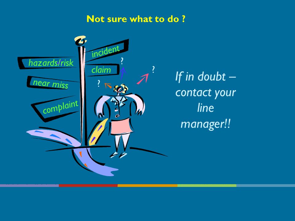 If in doubt – contact your line manager!!