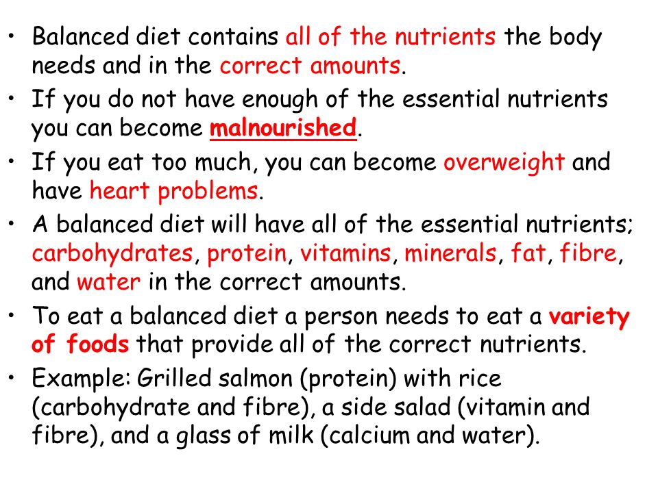 Balanced diet contains all of the nutrients the body needs and in the correct amounts.