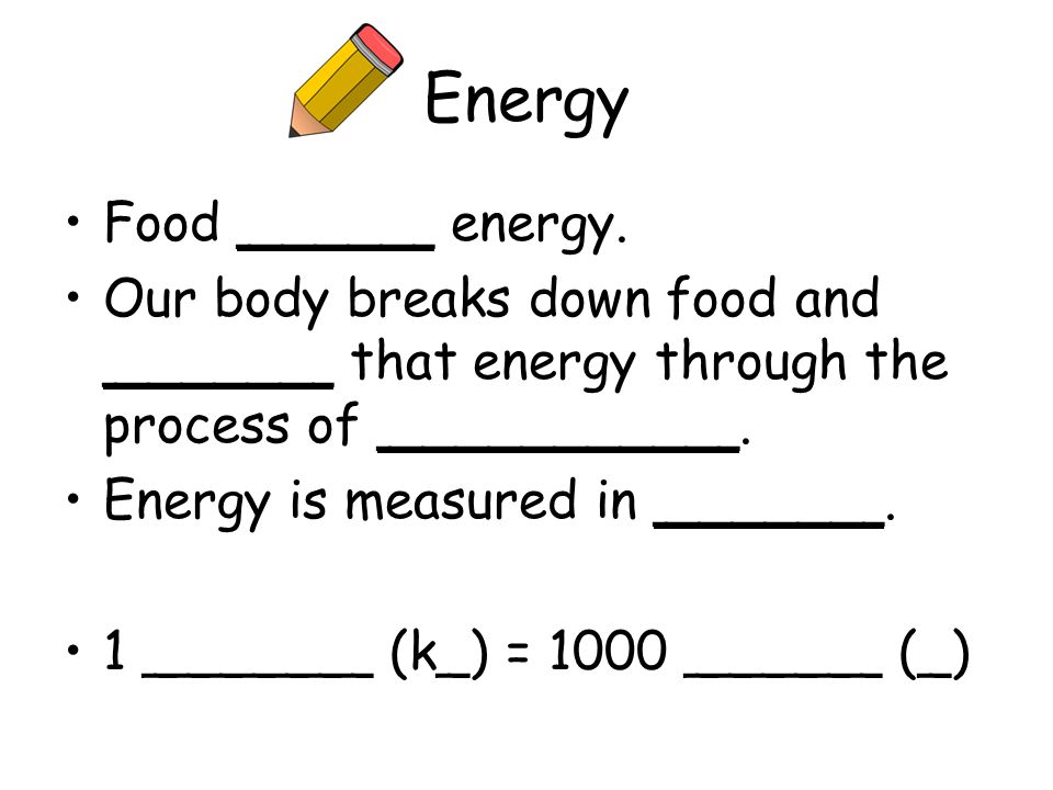 Energy Food ______ energy.