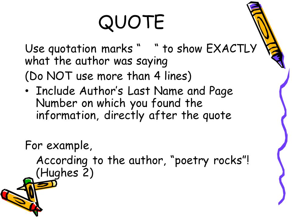 QUOTE Use quotation marks to show EXACTLY what the author was saying. (Do NOT use more than 4 lines)