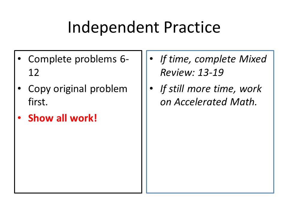 Independent Practice Complete problems 6-12