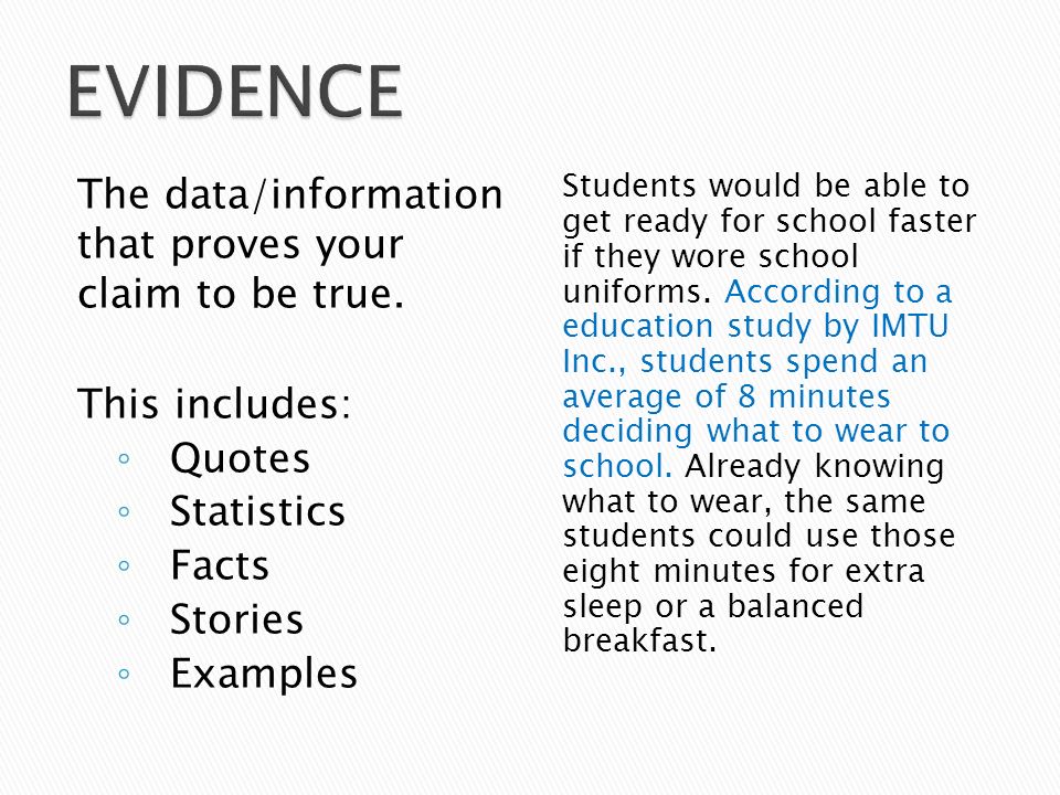 EVIDENCE The data/information that proves your claim to be true.