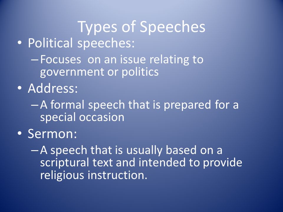 Types of Speeches Political speeches: Address: Sermon: