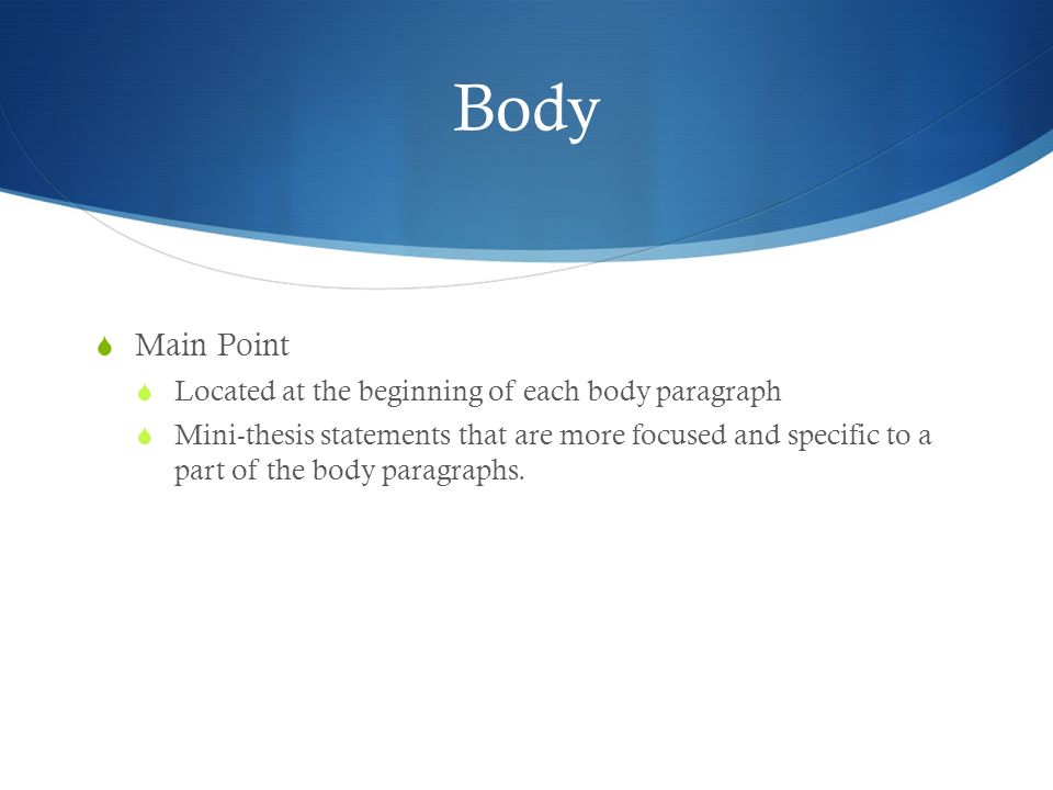 Body Main Point Located at the beginning of each body paragraph