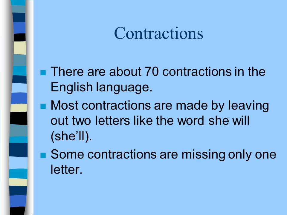 Contractions There are about 70 contractions in the English language.